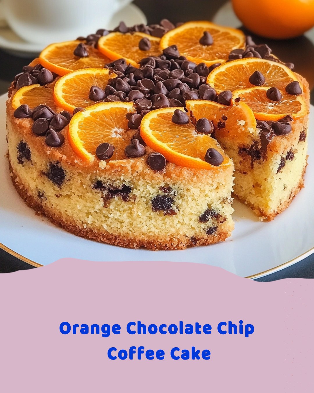 Orange Chocolate Chip Coffee Cake: