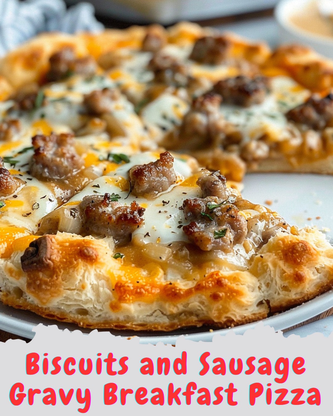 Biscuits and Sausage Gravy Breakfast Pizza 